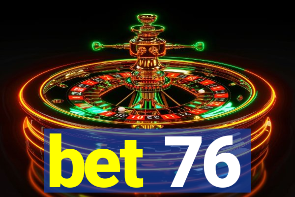 bet 76